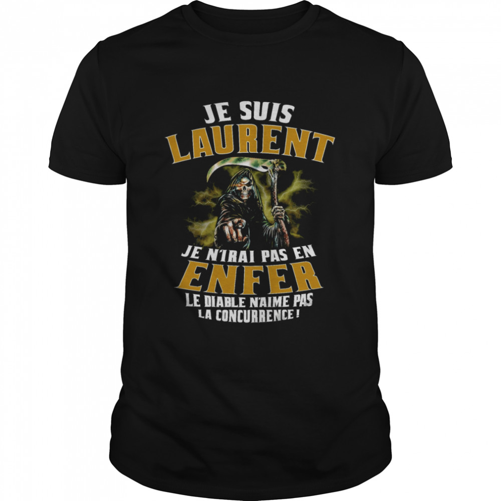 Je suis laurent je n’irai pas en enfer le diable n’aime pas la concurrence shirt