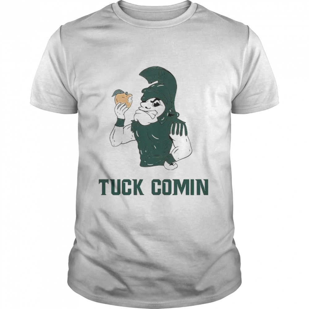 Michigan State Tuck Comin Spartans MSU Shirt