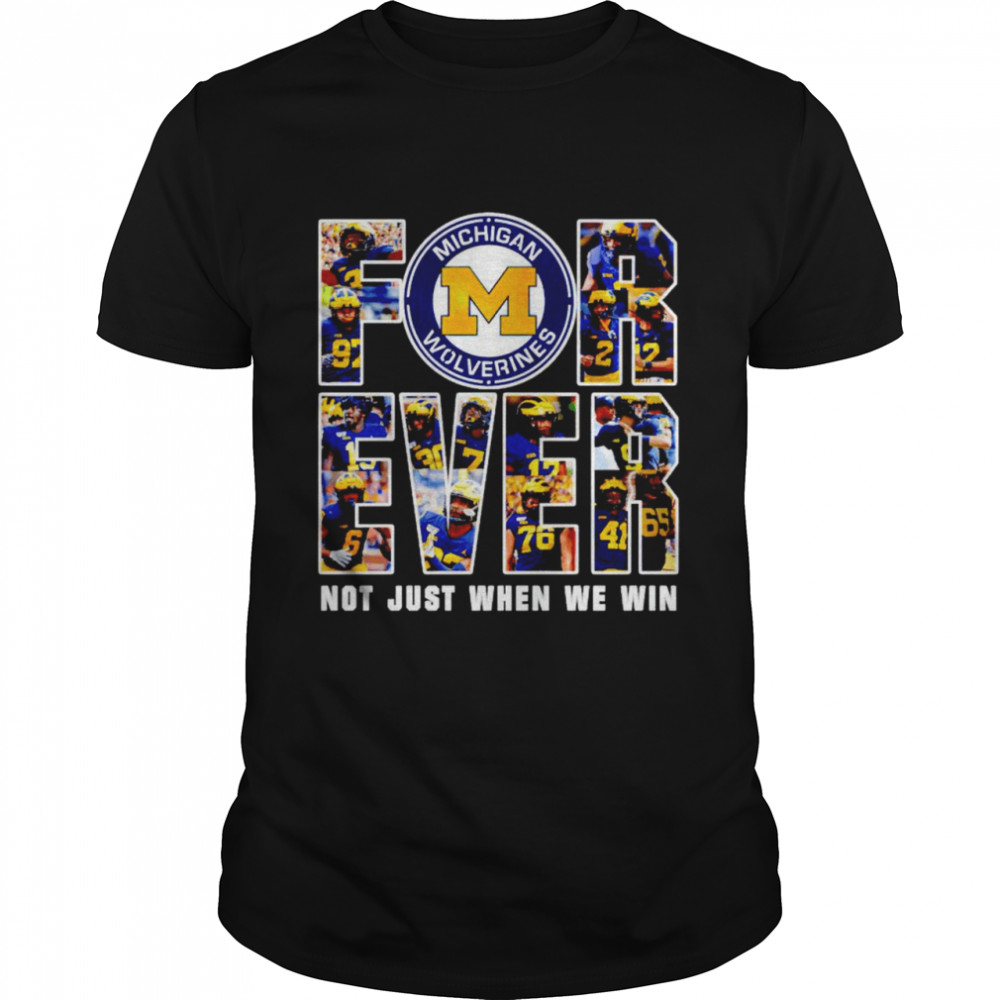 Michigan Wolverines Forever Not Just When We Win Signatures Shirt