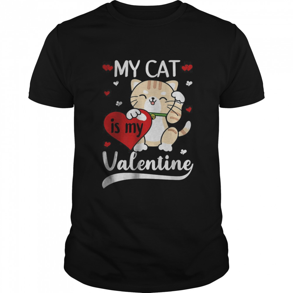 My Cat Is My Valentine Shirt