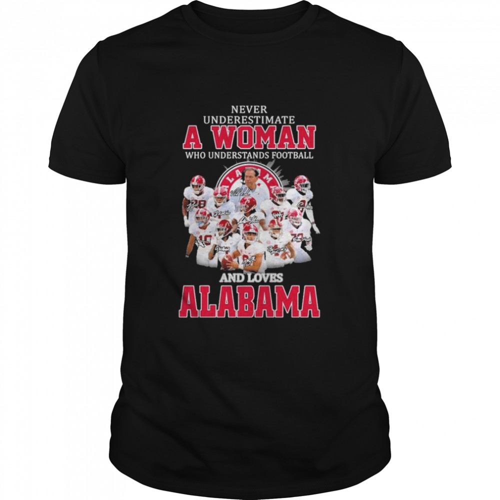 Never underestimate a woman who understands football and love Alabama signatures shirt