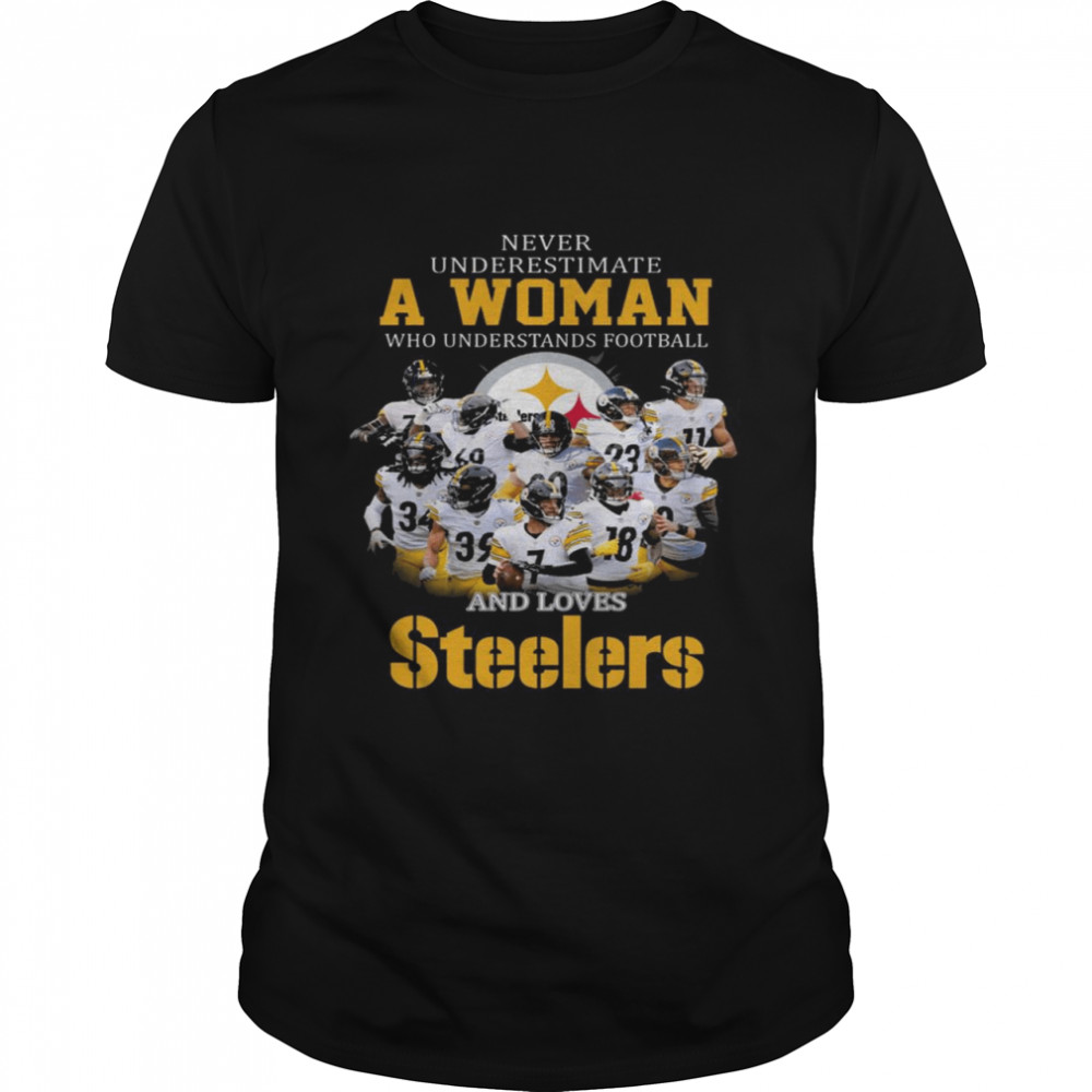 Never underestimate a woman who understands football and loves Pittsburgh Steelers 2022 shirt