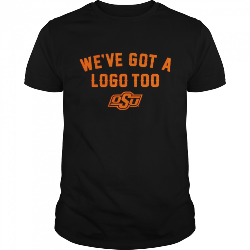 Oklahoma State Cowboys we’ve got a logo too shirt