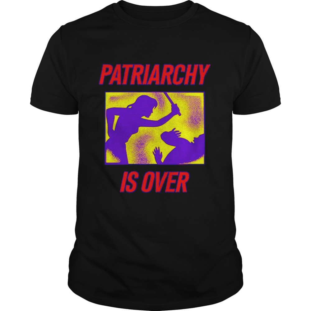 Patriarchy is over T-shirt