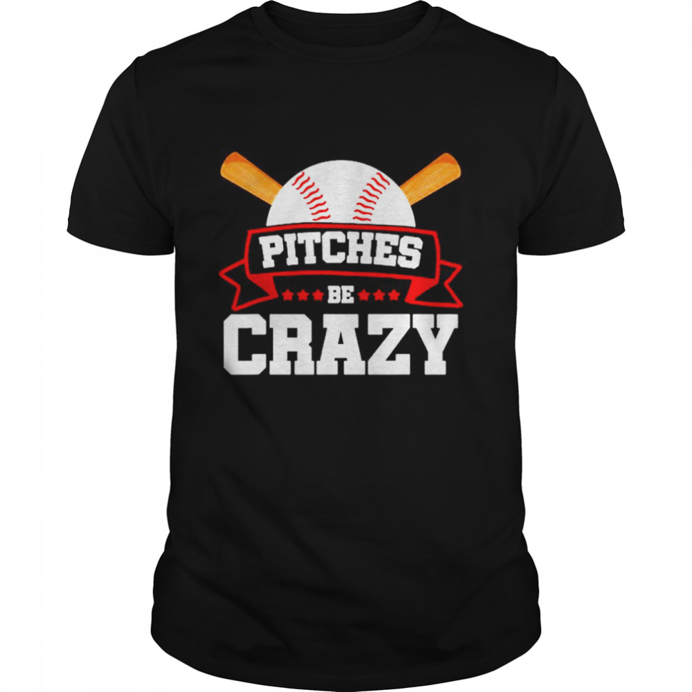 Pitches Be Crazy Baseball Lover T-Shirt