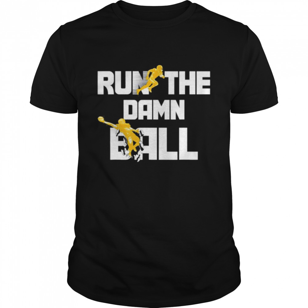 Run The Damn Ball Great American Football Lovers shirt