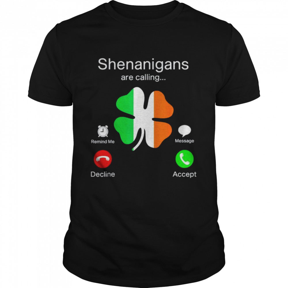 Shenanigans are calling st patricks day shirt