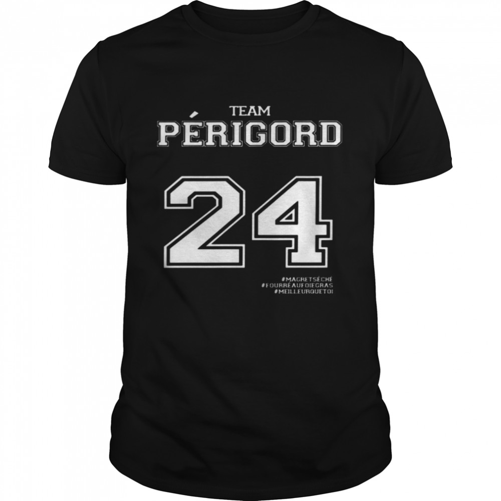 Team perigord 24 magret seche fourré au foie gras meilleur que toi shirt