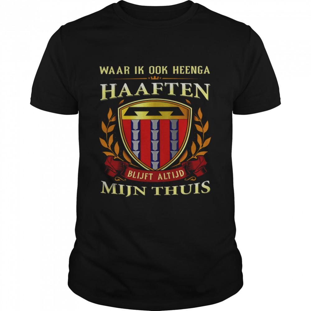 Waar Ik Ook Heenga Haaften Blijft Altijd Mijn Thuis Shirt