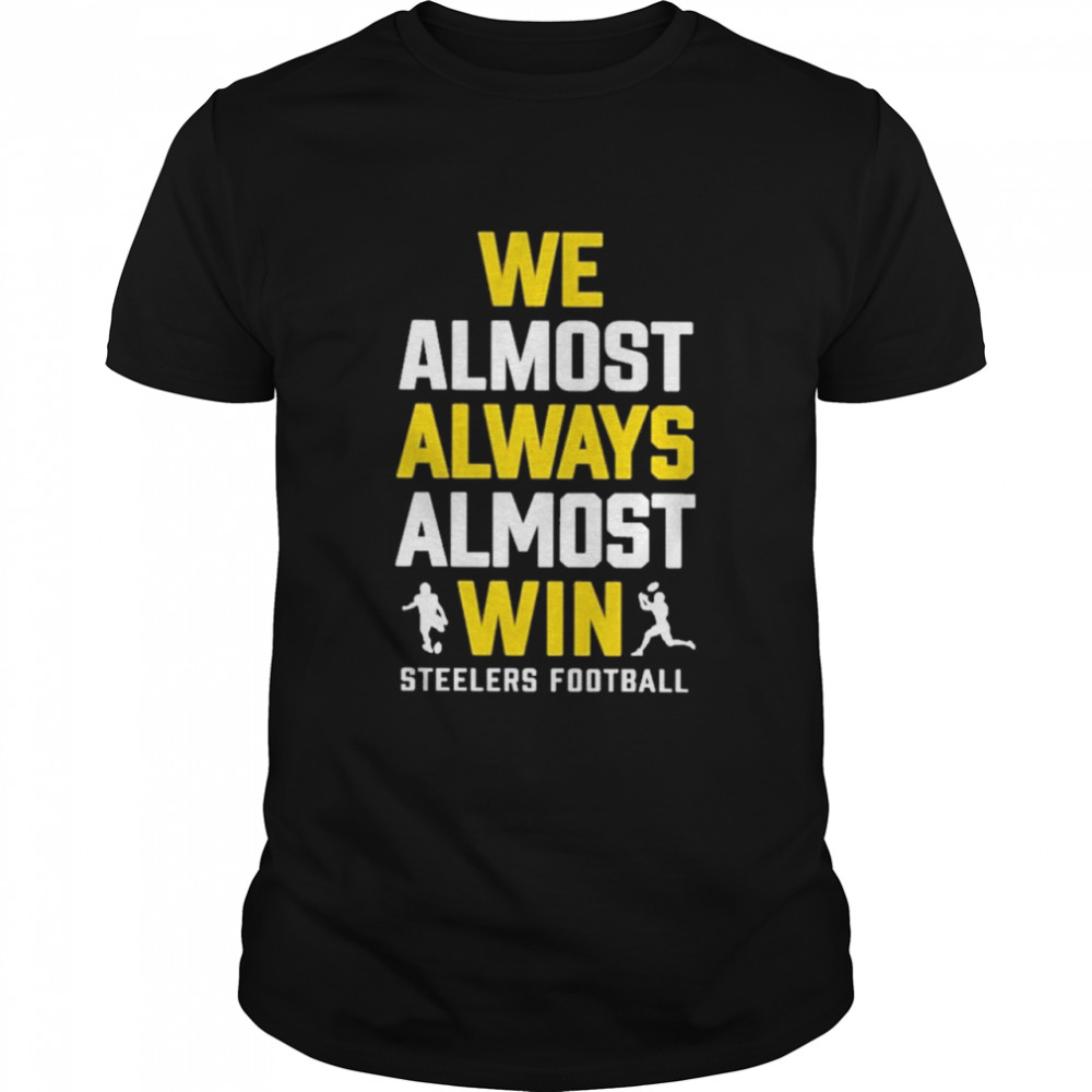 We almost always almost win steelers football shirt