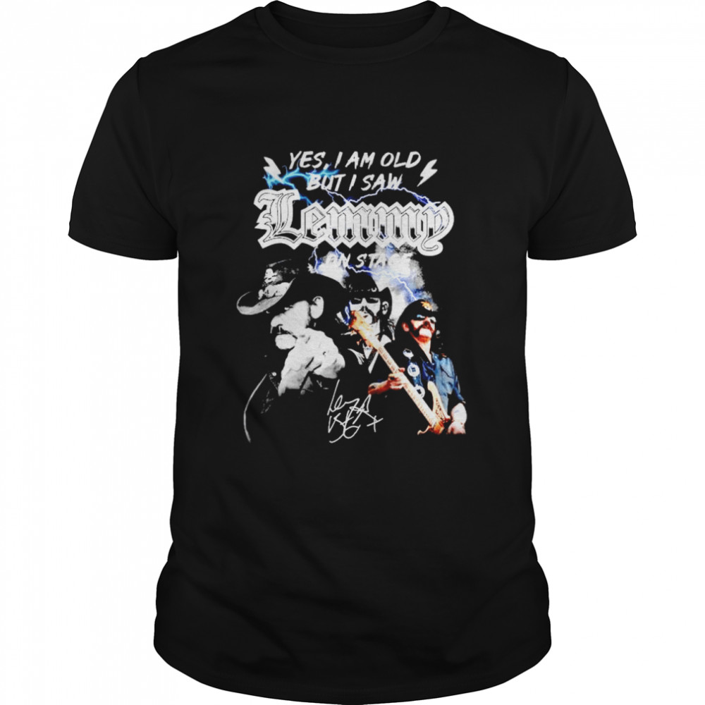 Yes I am old but I saw Lemmy on stage shirt