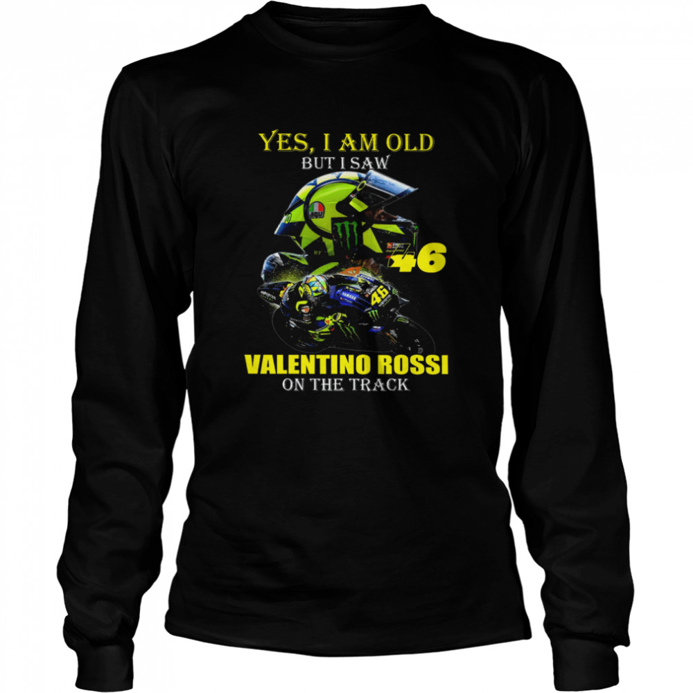 Yes I Am Old But I Saw Valentino Rossi On The Track  Long Sleeved T-shirt