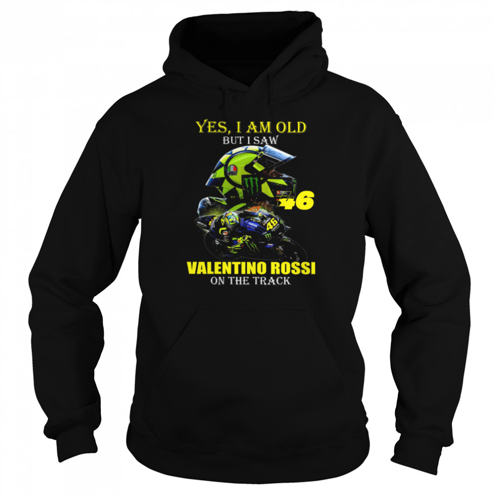 Yes I Am Old But I Saw Valentino Rossi On The Track  Unisex Hoodie