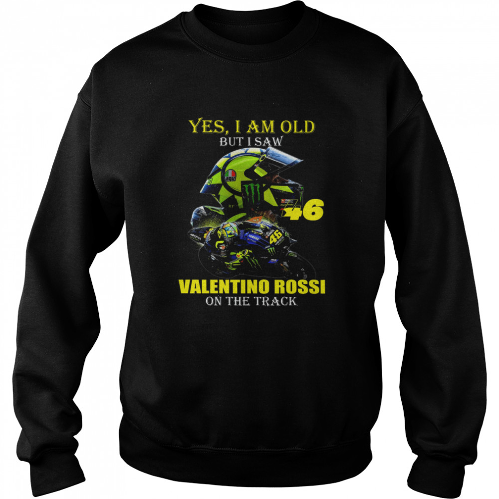 Yes I Am Old But I Saw Valentino Rossi On The Track  Unisex Sweatshirt