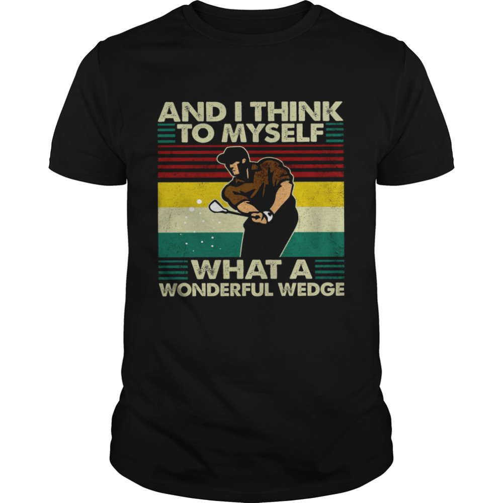 And I Think To Myself What A Wonderful Wedge Shirt