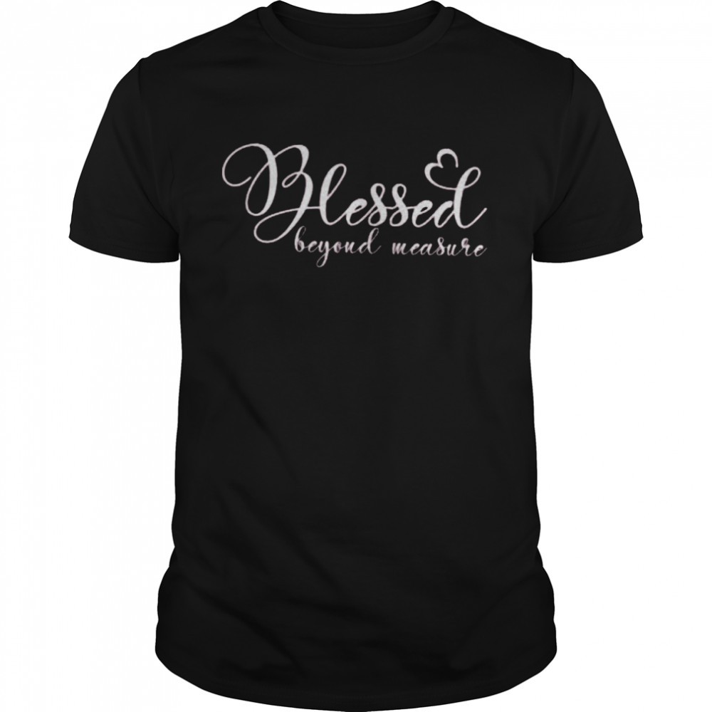 Blessed Beyond Measure Shirt