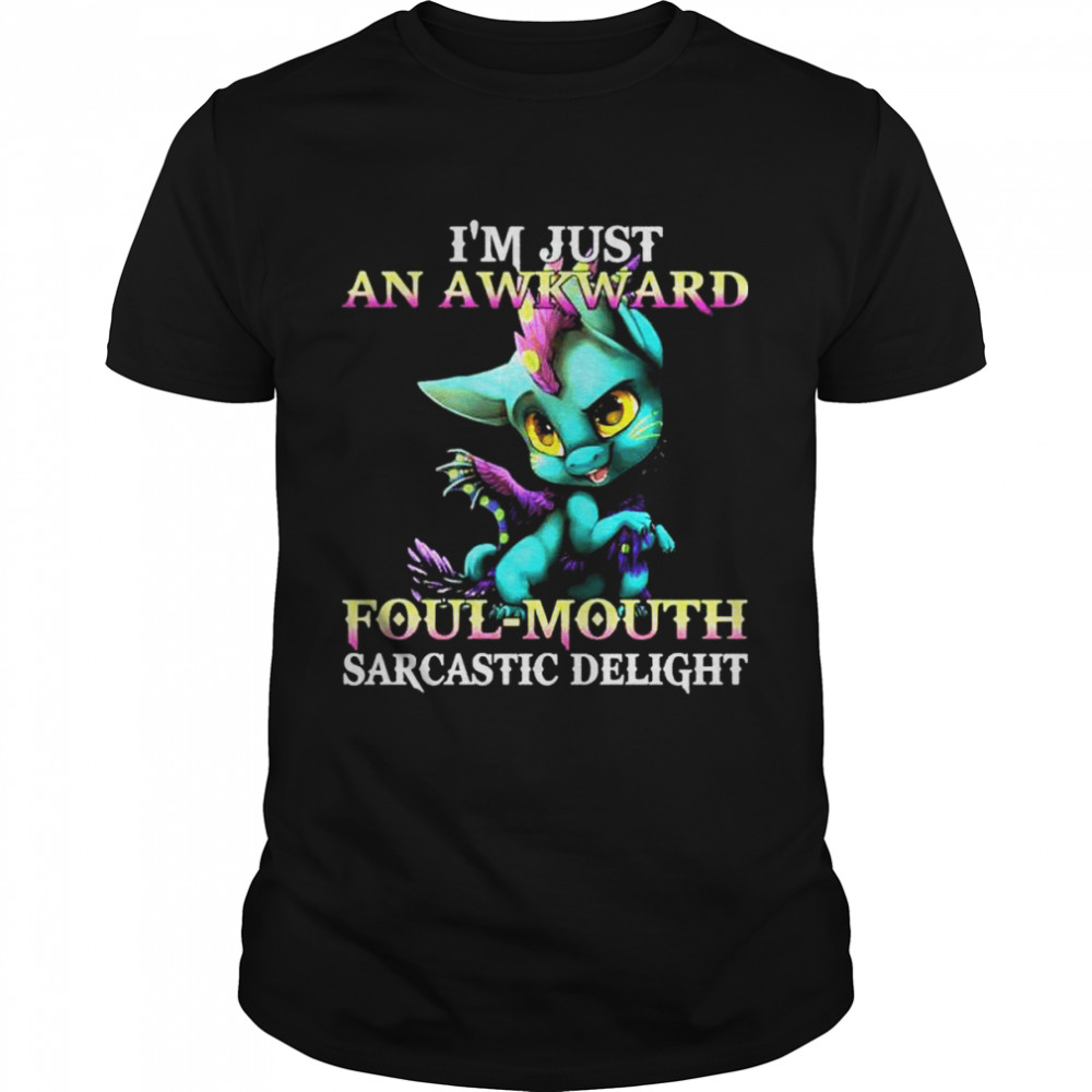 Dragon im just an awkward foul mouthed sarcastic delight shirt