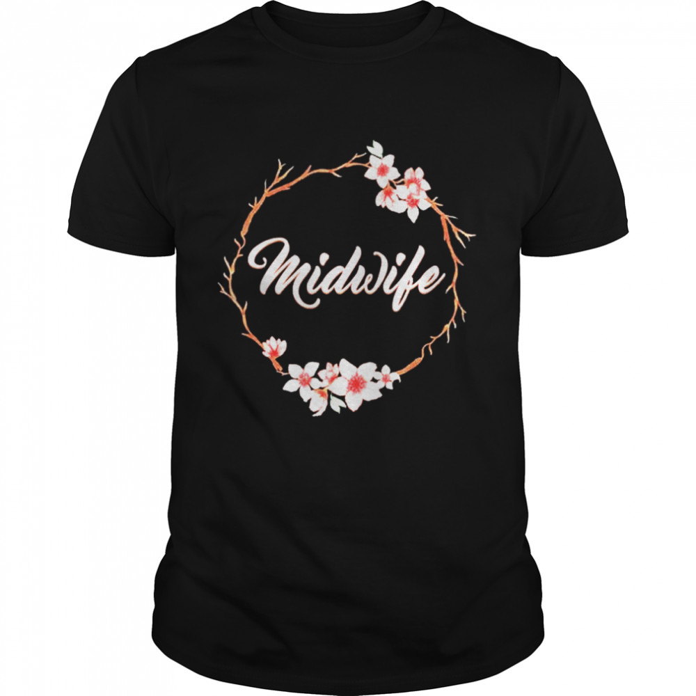 Floral Midwife Certified Midwife Doula Birth Worker Midwife shirt