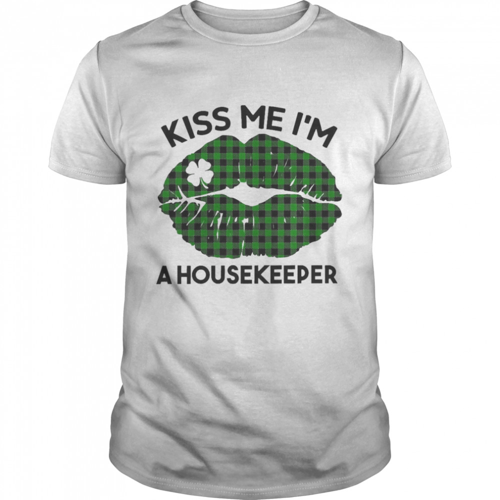 Lip Kiss Me Im A Housekeeper St. Patrick’s Day Shirt