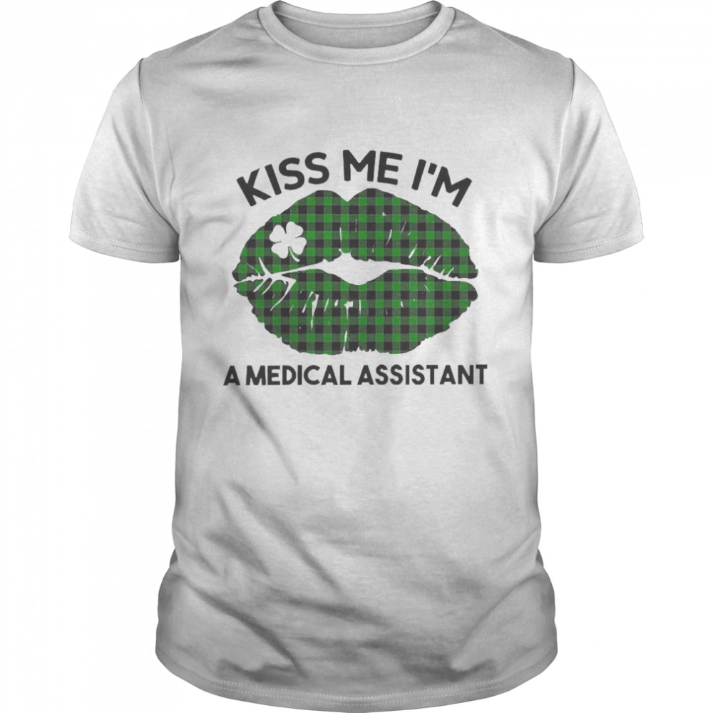 Lip Kiss Me I’m A Medical Assistant St. Patricks Day Shirt