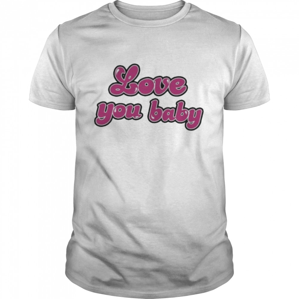 Love You Baby shirt