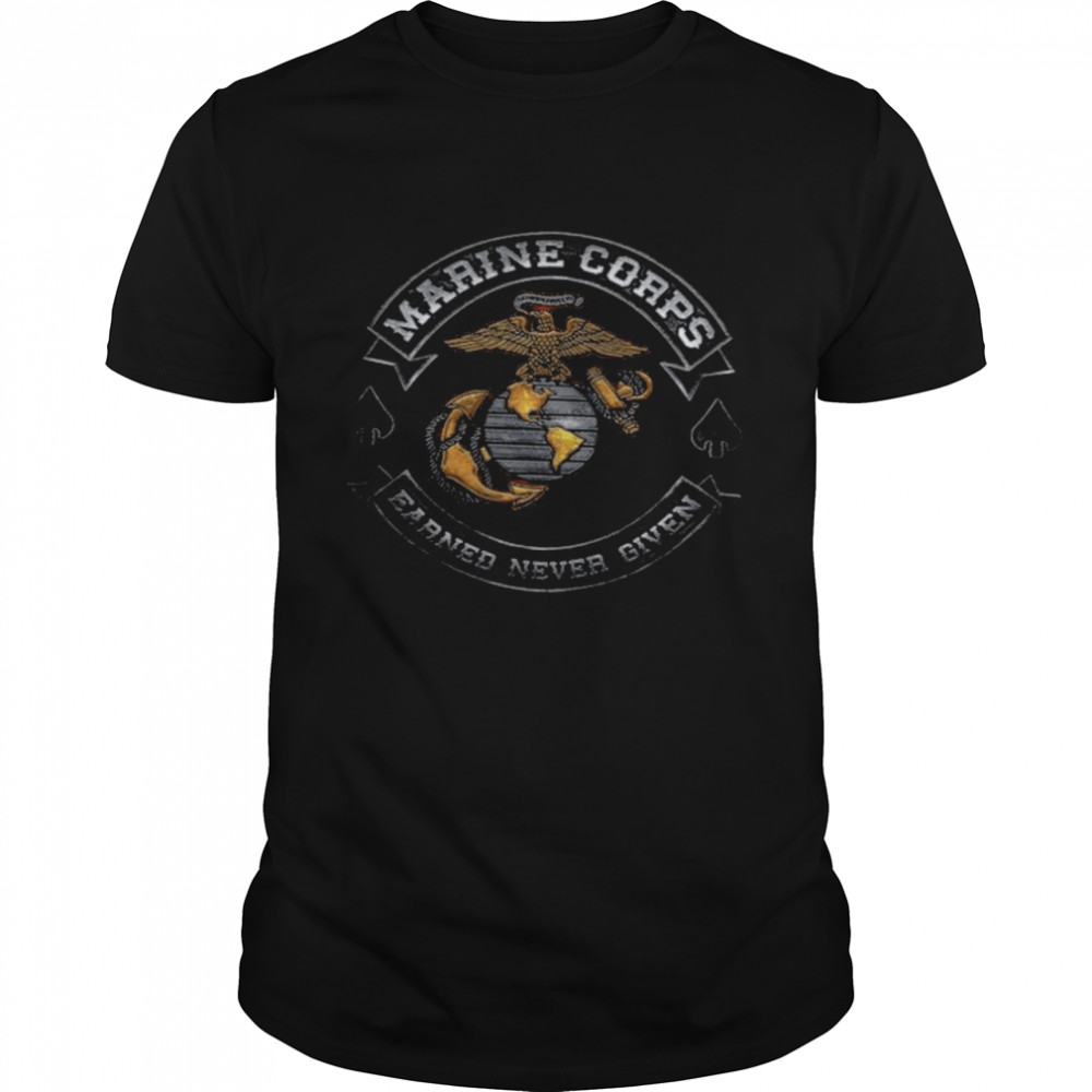 Marine Corps Earned Never Given Shirt