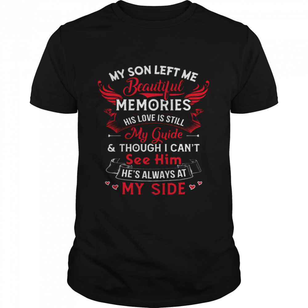 My Son Left Me Beautiful Memories His Love Is Still My Guide Shirt