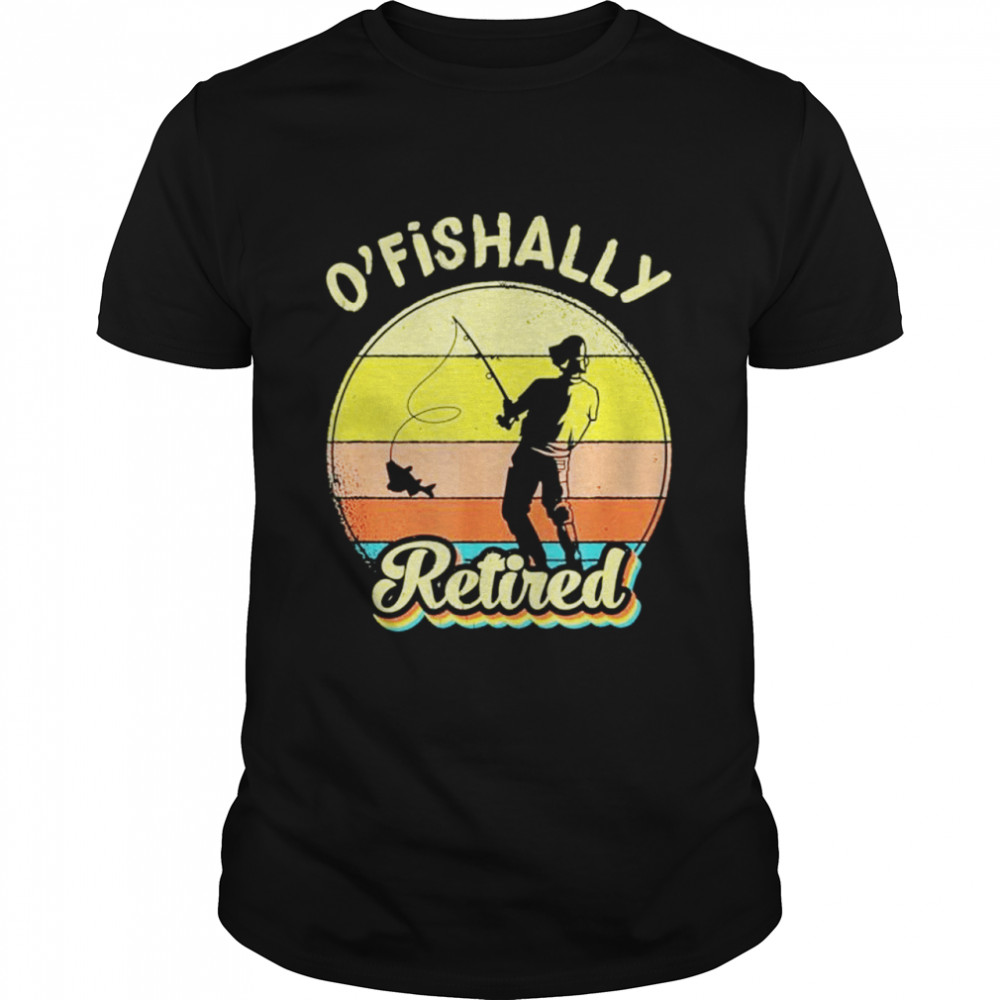 Ofishally Retired Fishing Retirement shirt