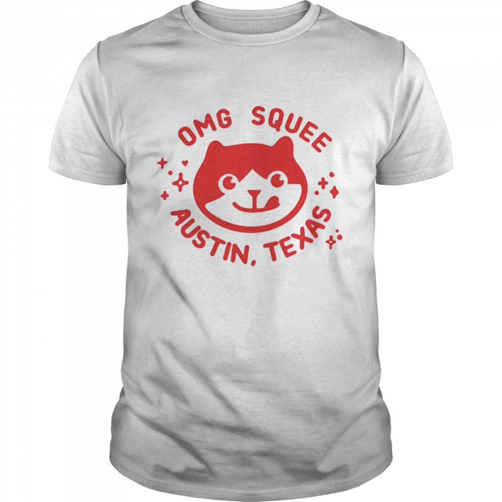 Omg Squee Austin Texas shirt