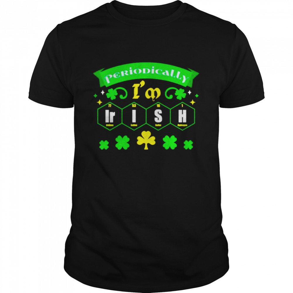 Periodically table celtic I’m Irish shirt