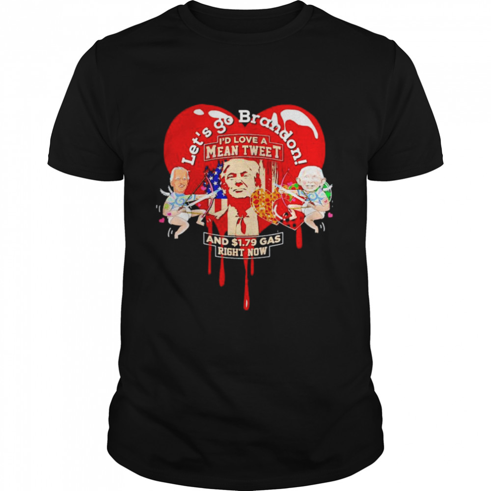 Trump Valentine let’s go Brandon I’d love a mean tweet shirt