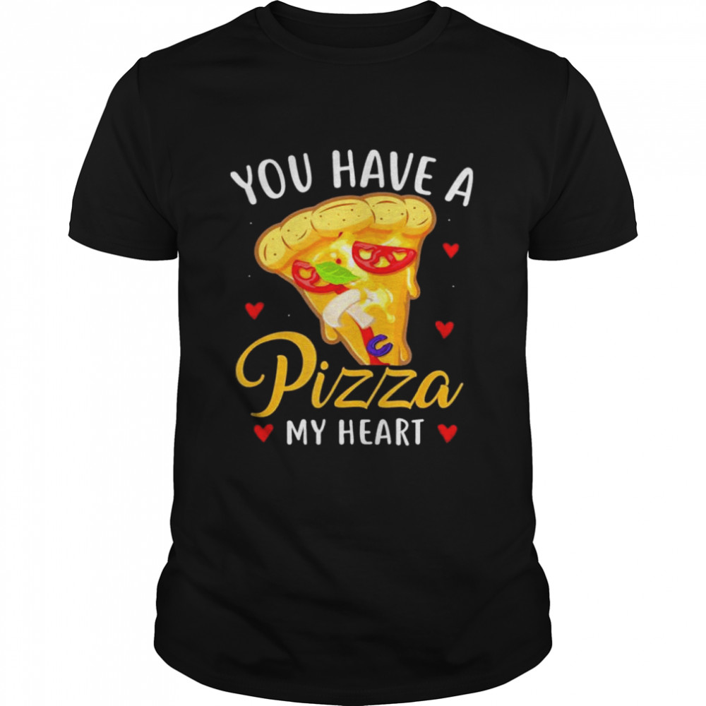 You Have A Pizza Of My Heart Valentine Day shirt