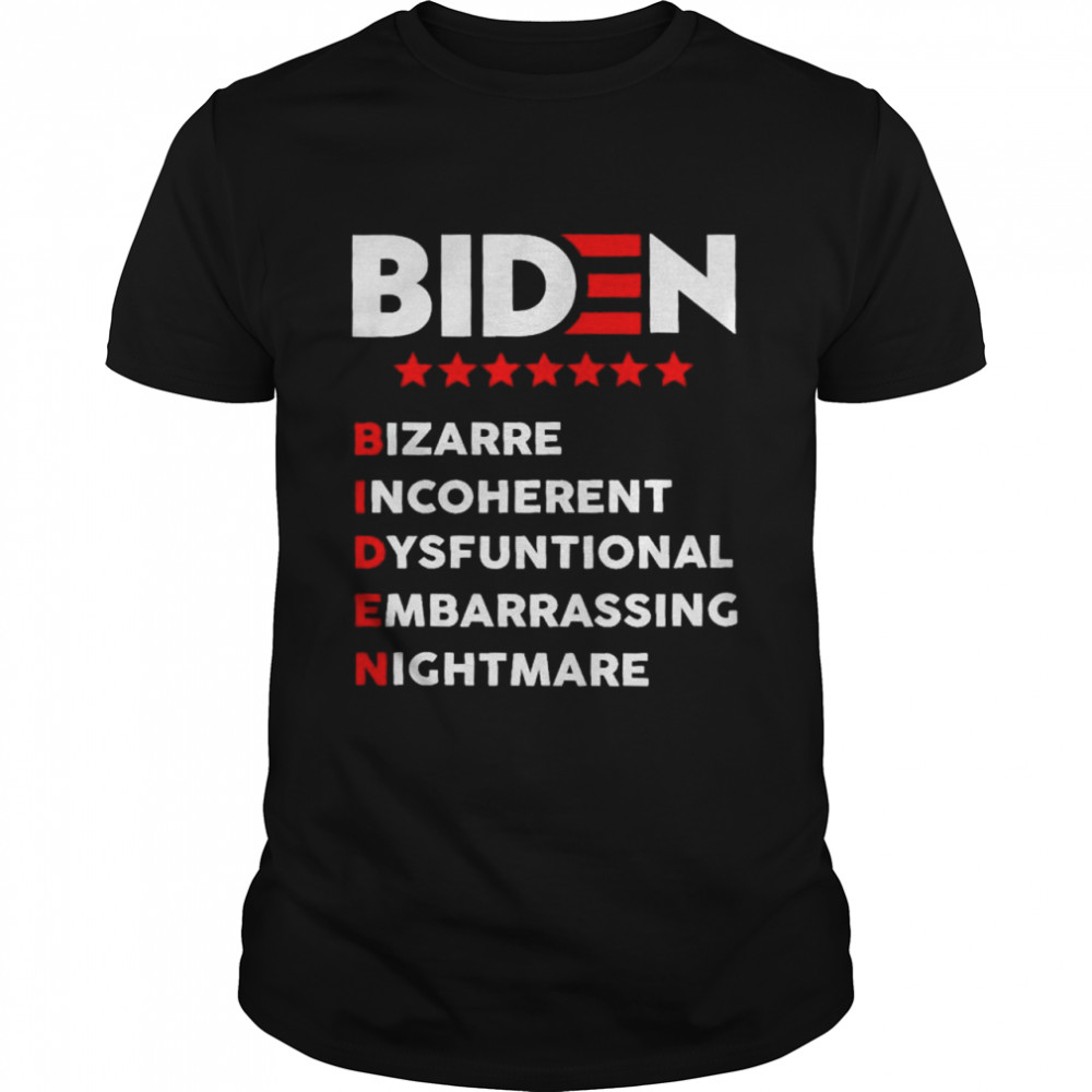 Biden Bizarre Incoherent Dysfunctional Embarrassing Nightmare Shirt