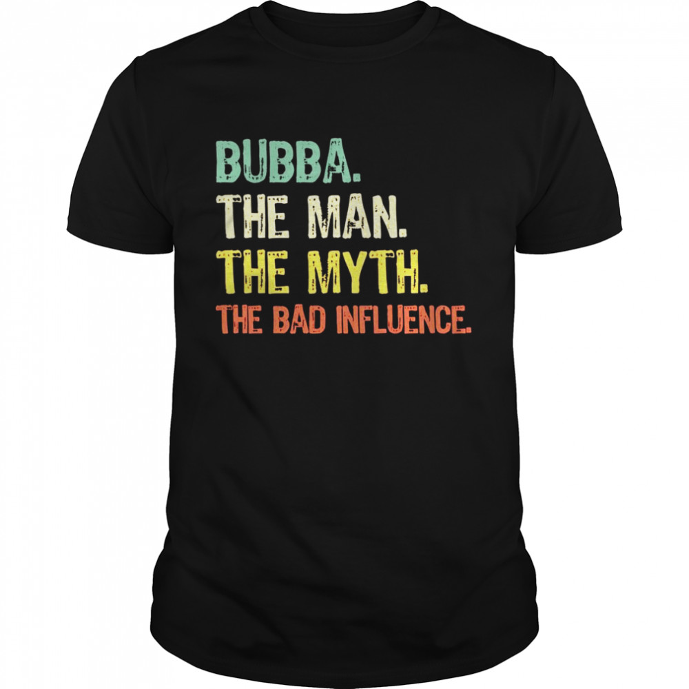 Bubba The Man The Myth The Bad Influence Retro Shirt