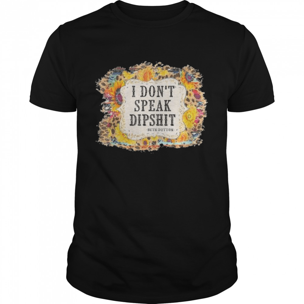 I Dont Speak Dipshit Leopard Sunflower Western Cowhide shirt