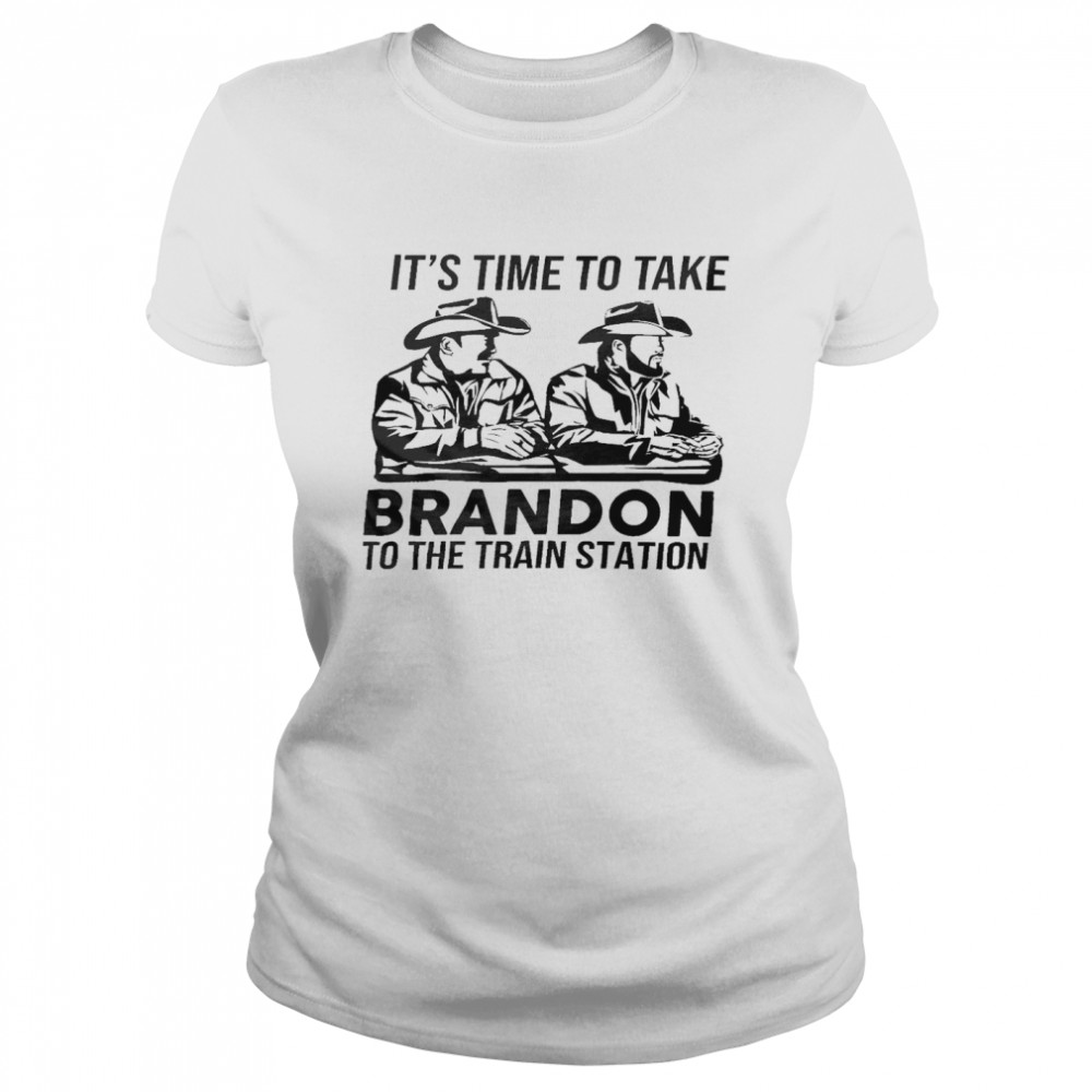It’s time to take brandon to the train station shirt Classic Women's T-shirt