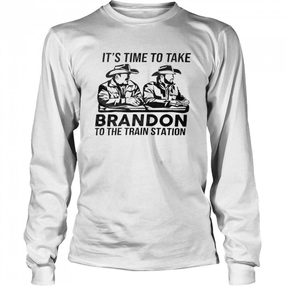 It’s time to take brandon to the train station shirt Long Sleeved T-shirt