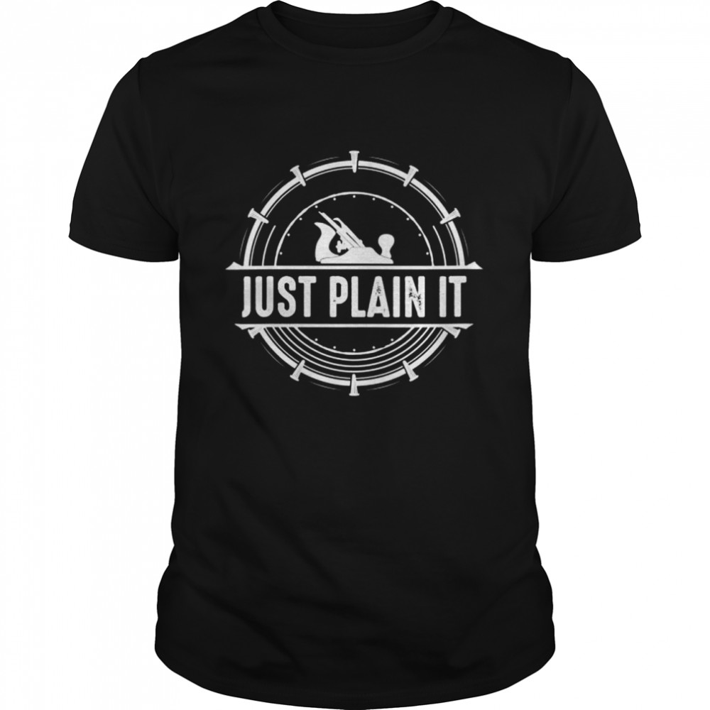 Just Plain It Shirt