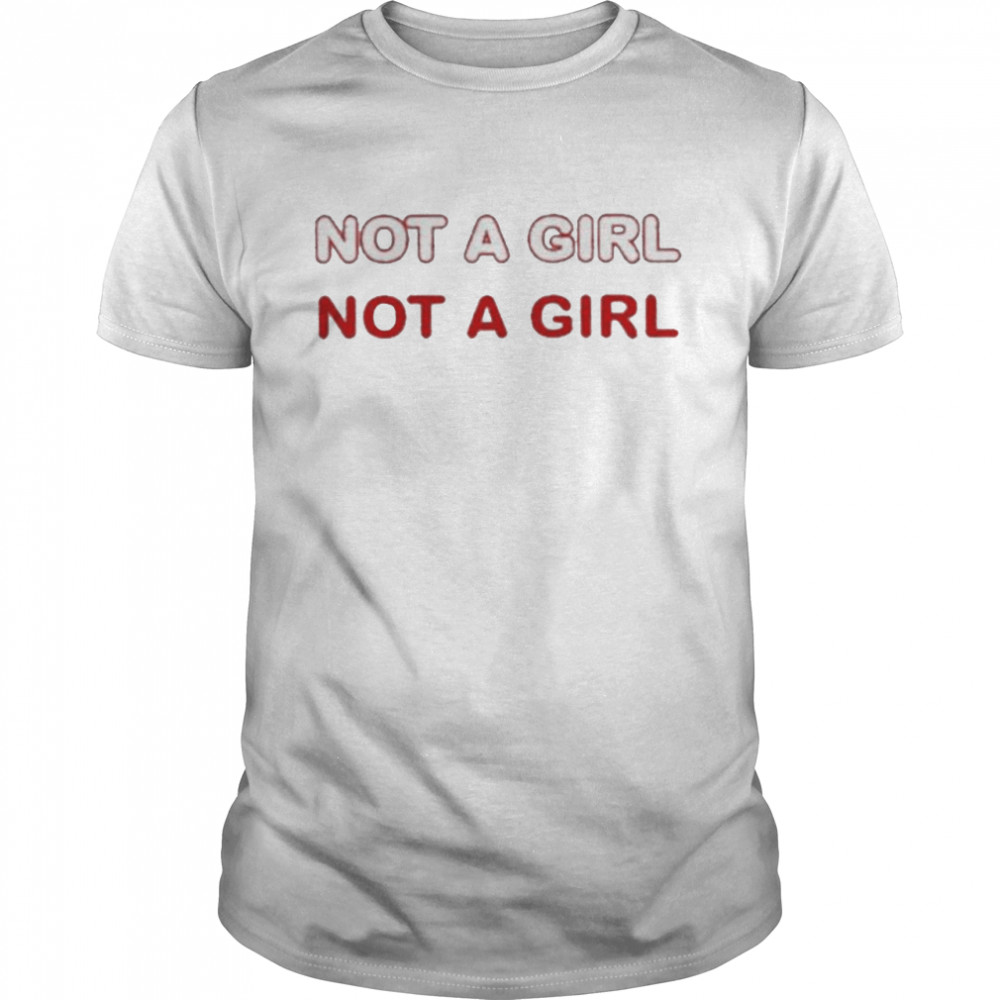 Not A Girl shirt