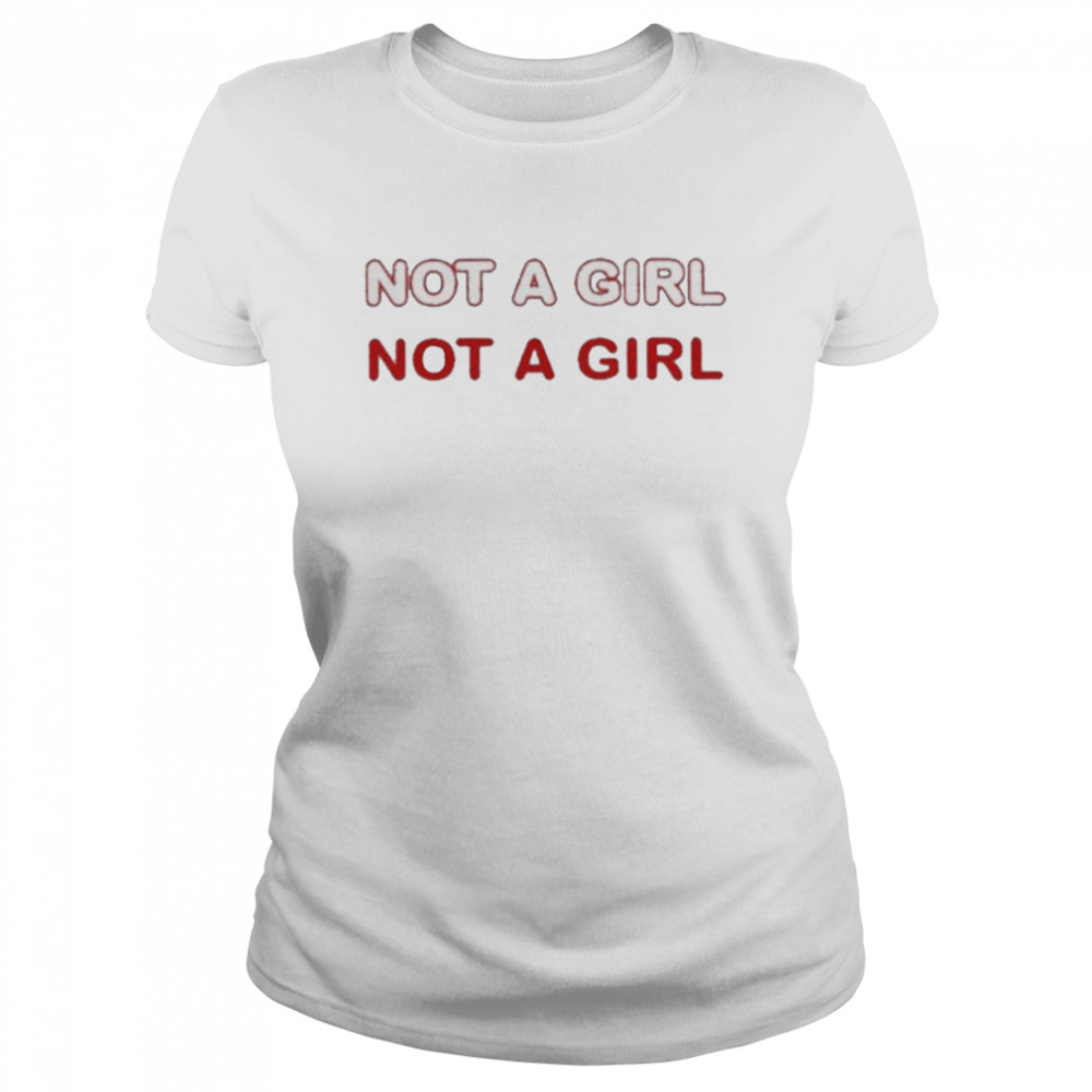Not A Girl shirt Classic Women's T-shirt