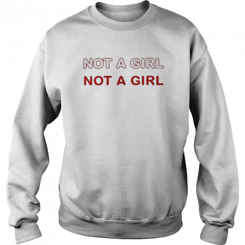 Not A Girl shirt Unisex Sweatshirt