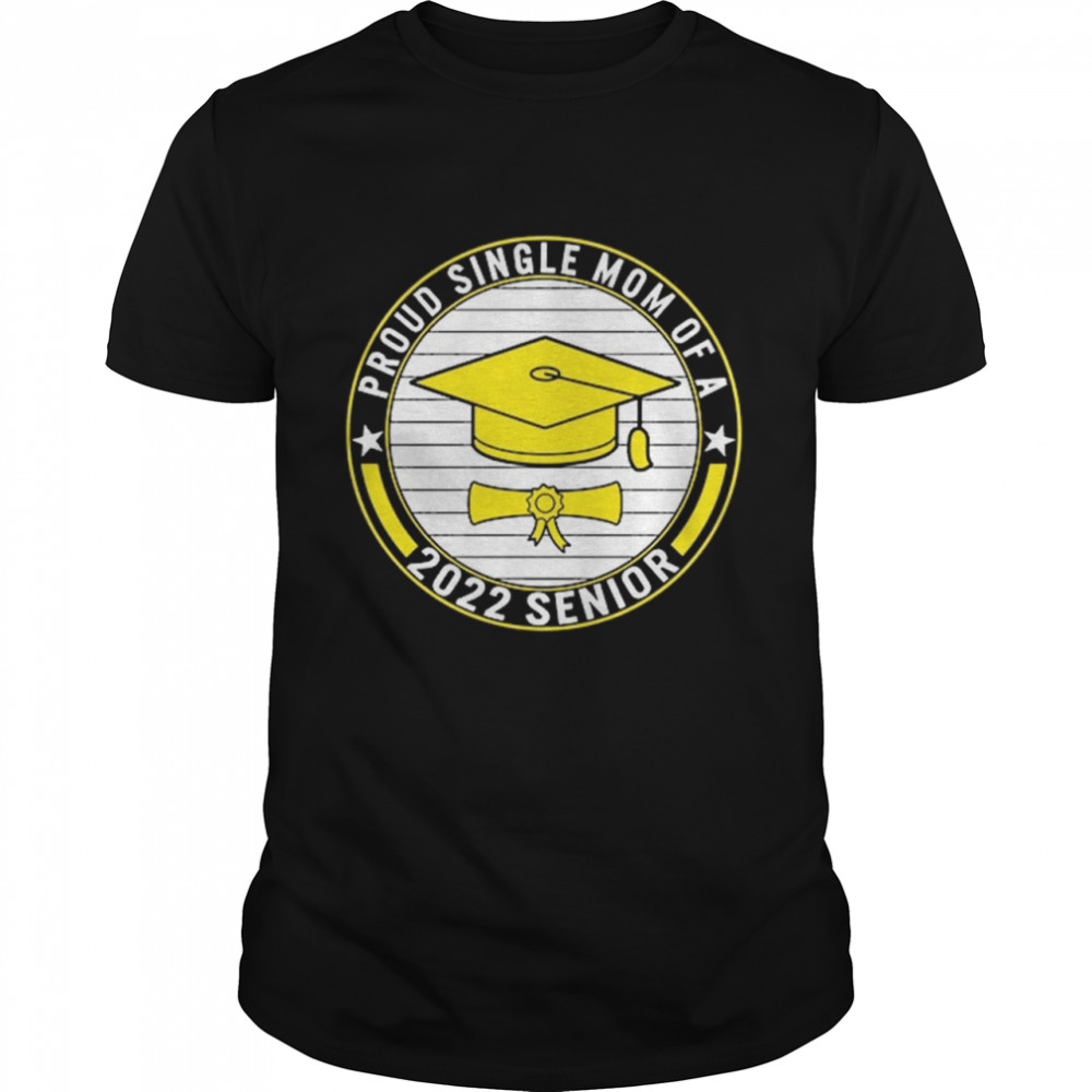 Proud Single Mom Of A 2022 Senior School Graduation T-Shirt