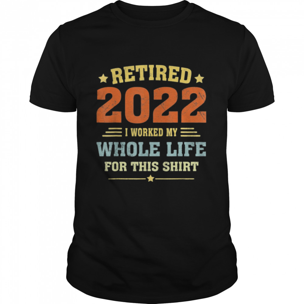 Retired 2022 Funny Vintage Retirement Humor Tee Shirt