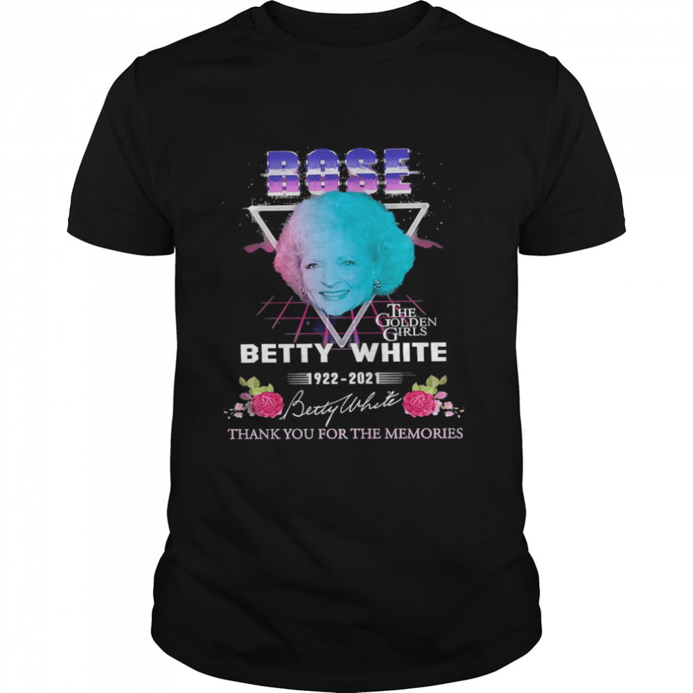 Rose The Golden Girls Betty White 1922-2022 Signature Thank You For The Memories Shirt