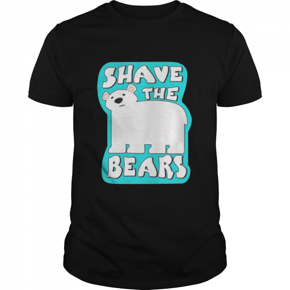 Shave the bears shirt