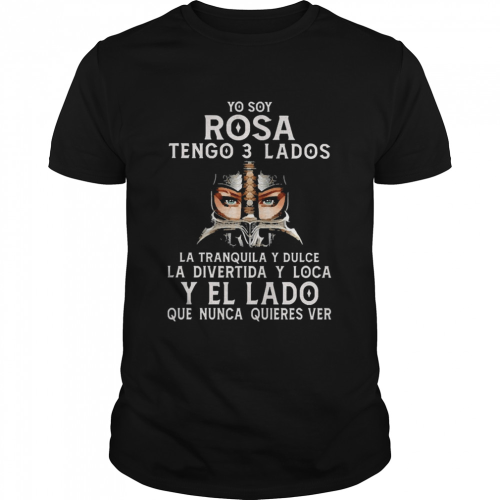 So Yoy Rosa Tenso 3 Lados La Tranquila Y Dulce La Divertida Y Loca Y El La Do Que Nunca Quieres Ver Shirt