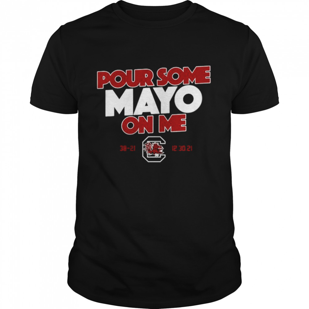 South Carolina Gamecocks Pour Some Mayo On Me shirt