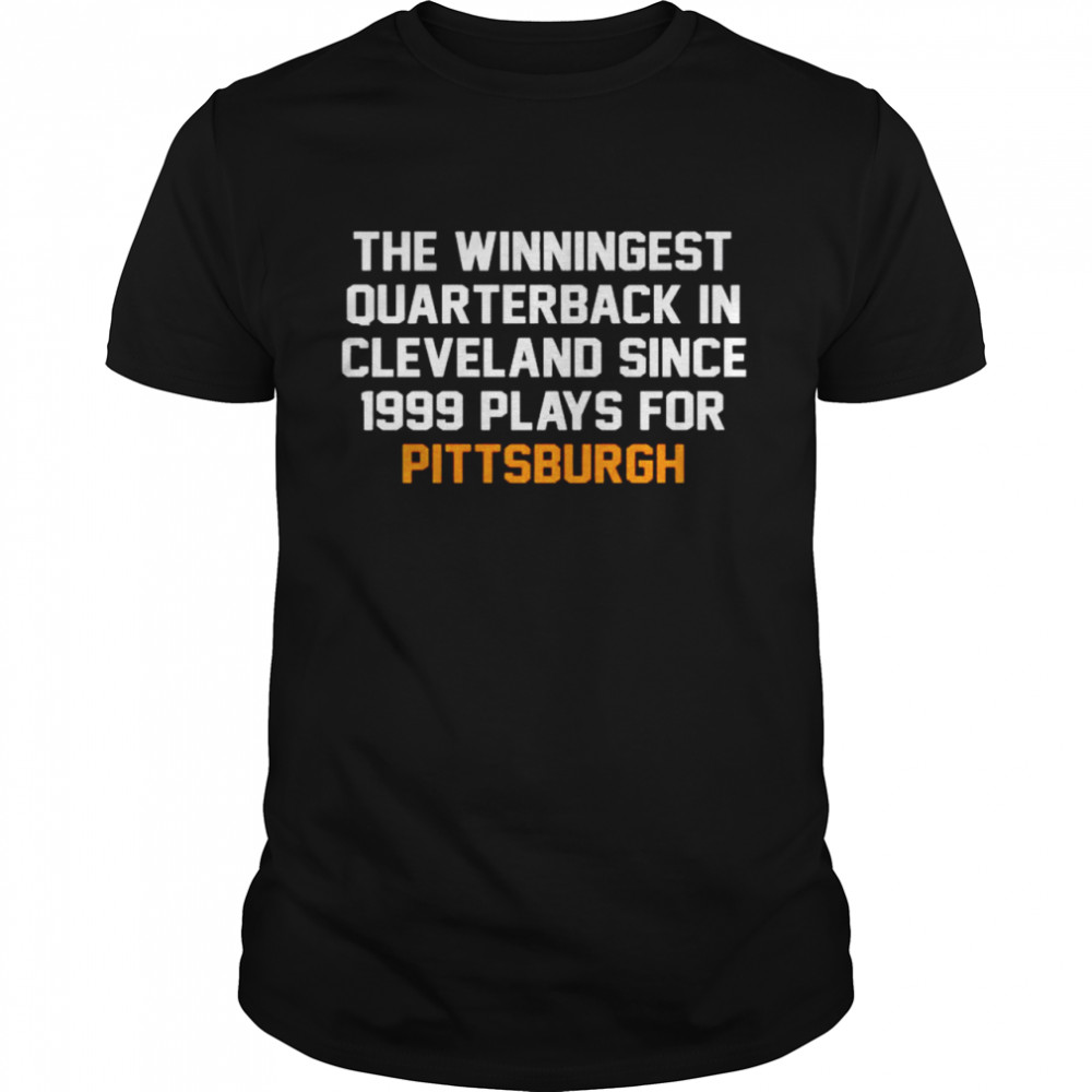 The winningest quarterback in Cleveland since 1999 plays for Pittsburgh shirt