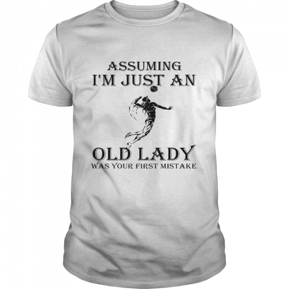 Assuming i’m just an old lady was your first mistake shirt