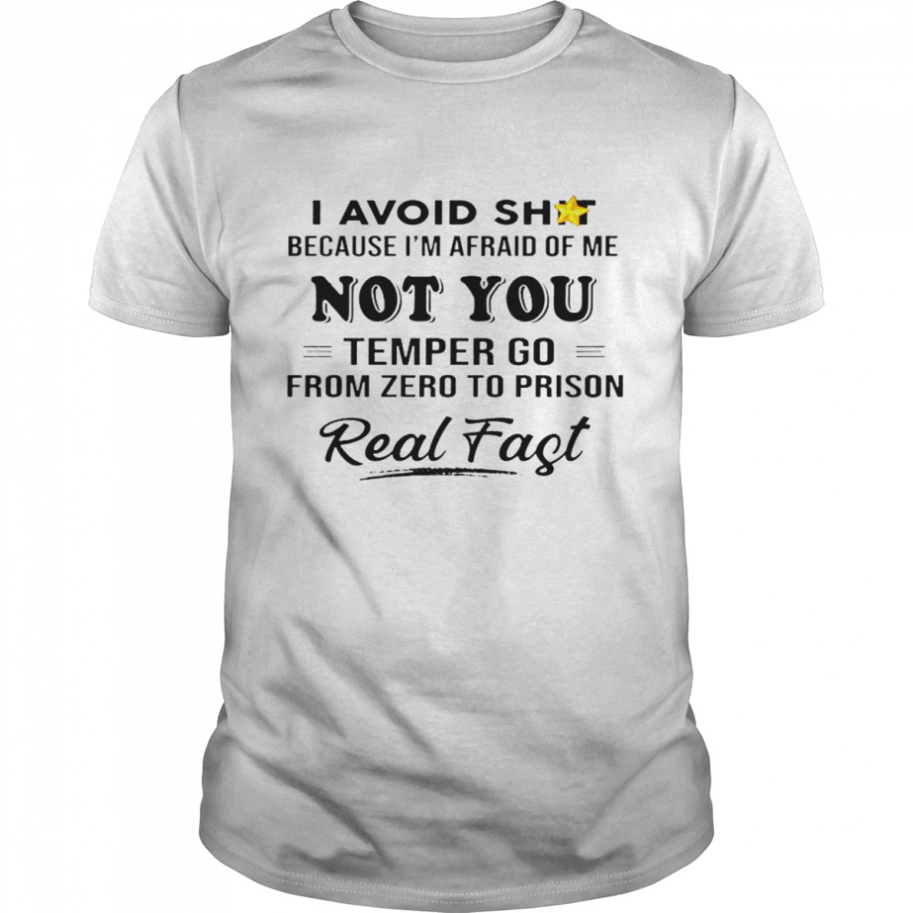 I avoid shit because i’m afraid of me not you teper go from zero to prison shirt
